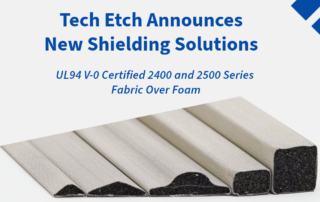 Tech Etch Announces New FOF Shielding Solutions! UL94 V-0 Certified 2400 and 2500 Series Fabric Over Foam